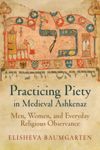 Practicing Piety in Medieval Ashkenaz
