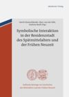 book: Symbolische Interaktion in der Residenzstadt des Spätmittelalters und der Frühen Neuzeit