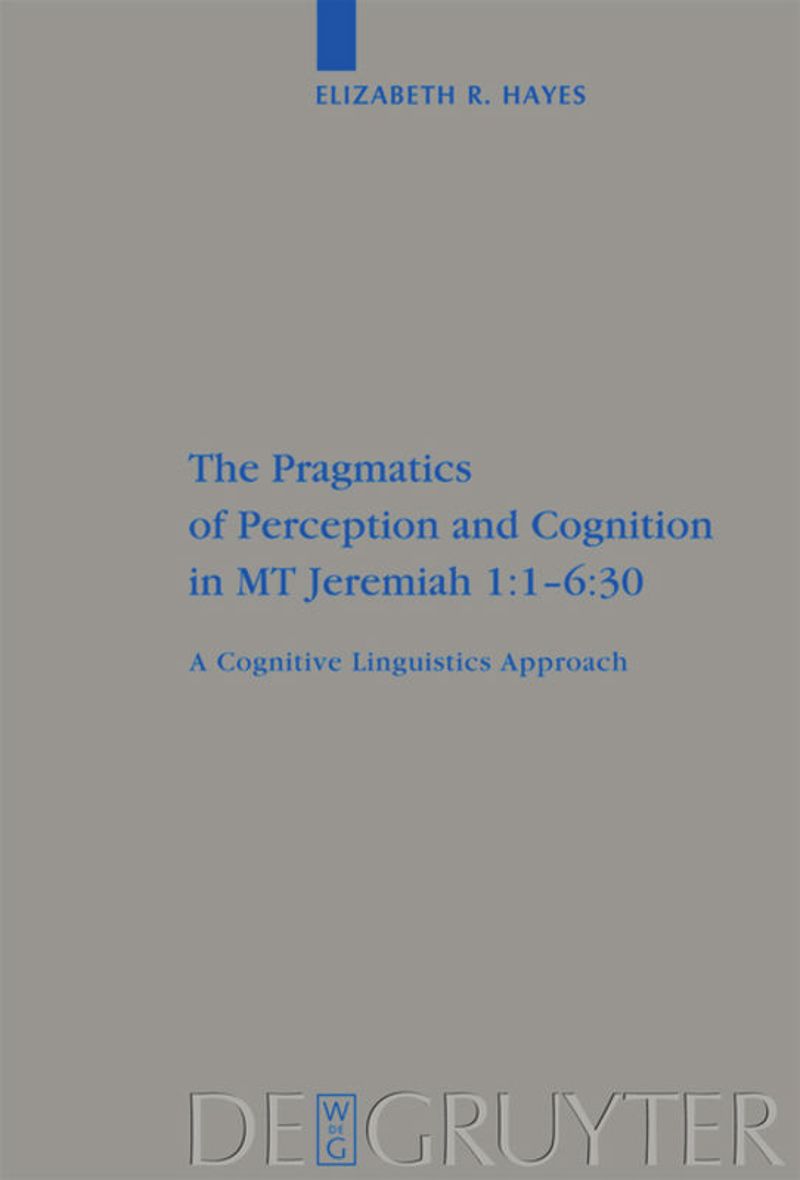 book: The Pragmatics of Perception and Cognition in MT Jeremiah 1:1-6:30