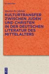 book: Kulturtransfer zwischen Juden und Christen in der deutschen Literatur des Mittelalters