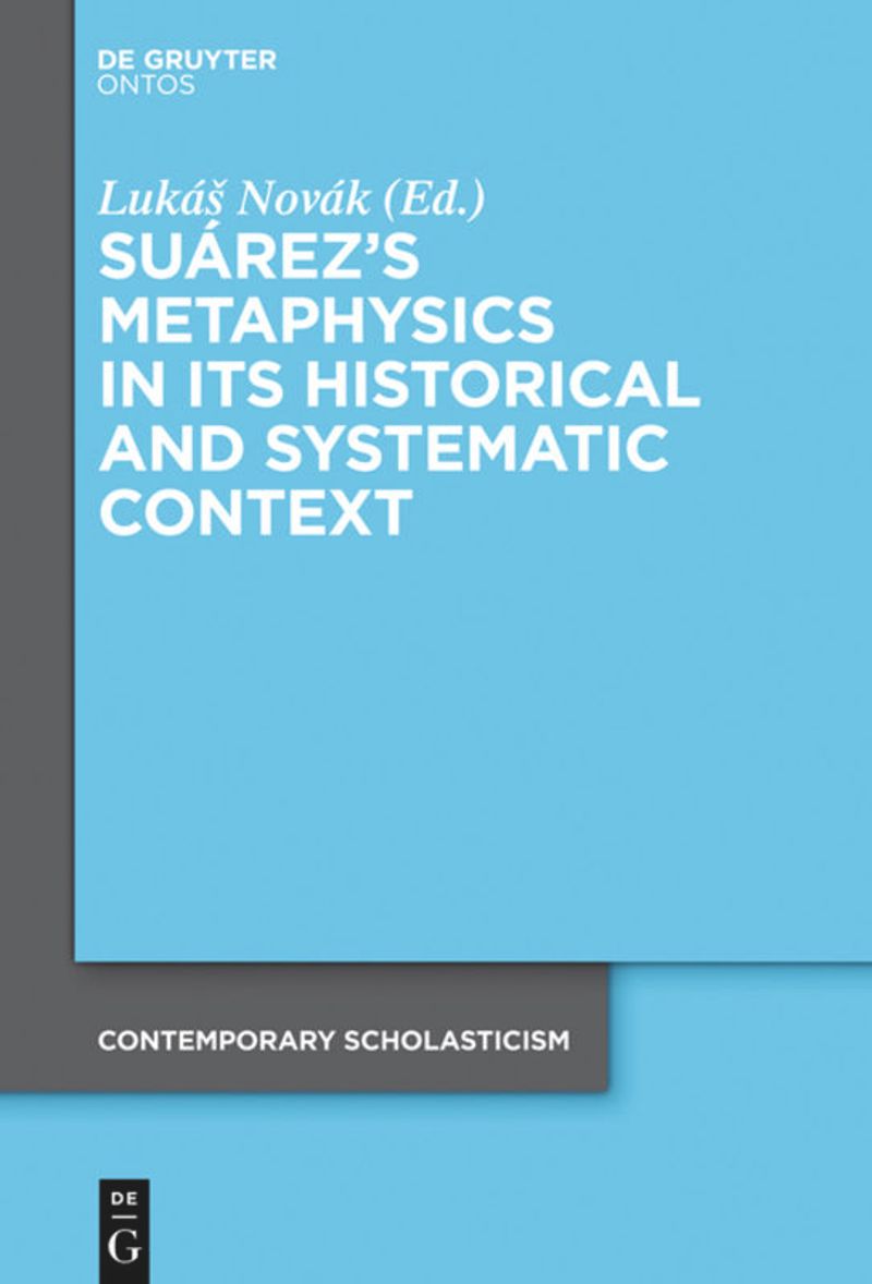 book: Suárez’s Metaphysics in Its Historical and Systematic Context