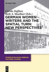 book: German Women Writers and the Spatial Turn: New Perspectives