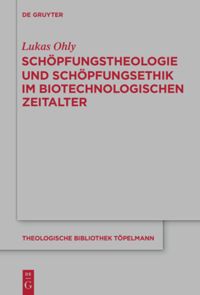 book: Schöpfungstheologie und Schöpfungsethik im biotechnologischen Zeitalter