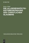 book: Die Allgemeingültigkeitsbegründung des christlichen Glaubens