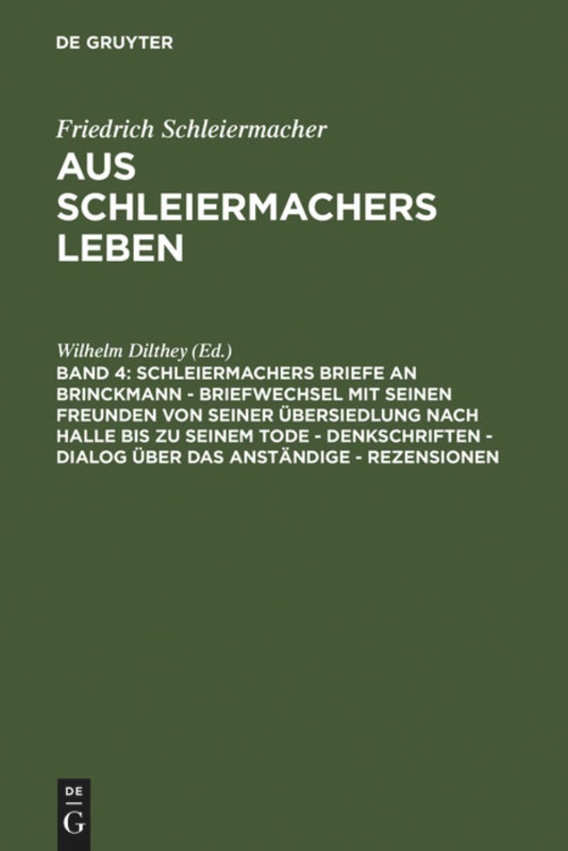 book: Bd 4 Schleiermachers Briefe an Brinckmann - Briefwechsel mit seinen Freunden von seiner Übersiedlung nach Halle bis zu seinem Tode - Denkschriften - Dialog über das Anständige - Rezensionen