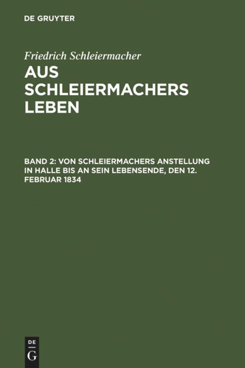 book: Bd 2 Von Schleiermachers Anstellung in Halle bis an sein Lebensende, den 12. Februar 1834