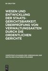 book: Wesen und Entwicklung der Staatsgerichtsbarkeit. Überprüfung von Verwaltungsakten durch die ordentlichen Gerichte