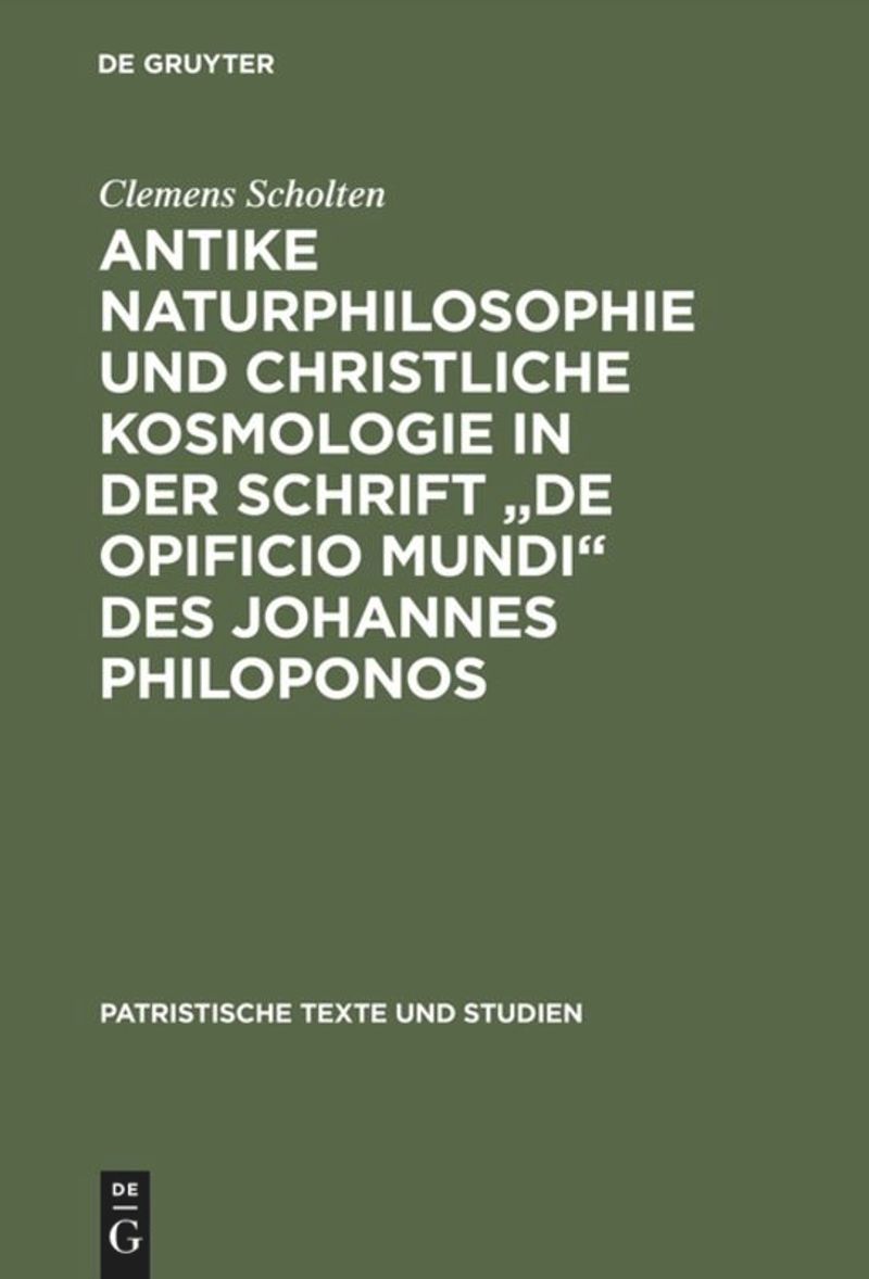 book: Antike Naturphilosophie und christliche Kosmologie in der Schrift "de opificio mundi" des Johannes Philoponos