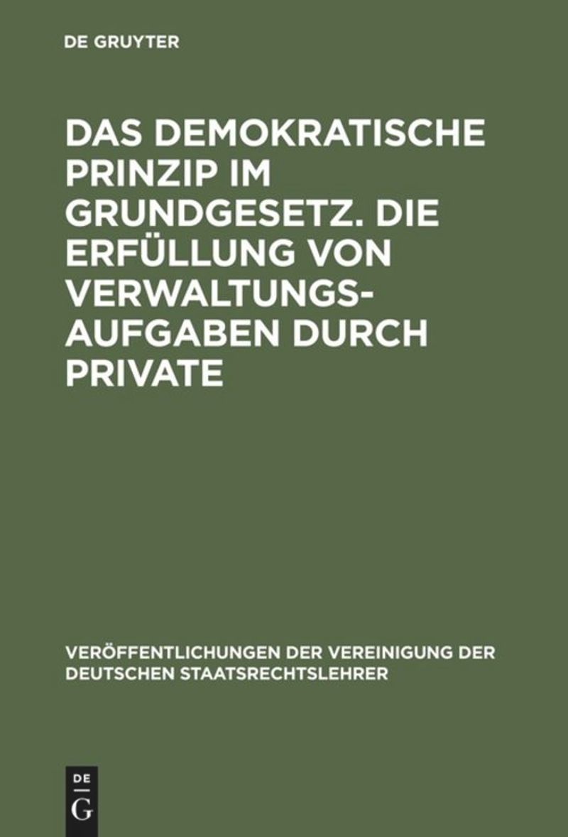 book: Das demokratische Prinzip im Grundgesetz. Die Erfüllung von Verwaltungsaufgaben durch Private