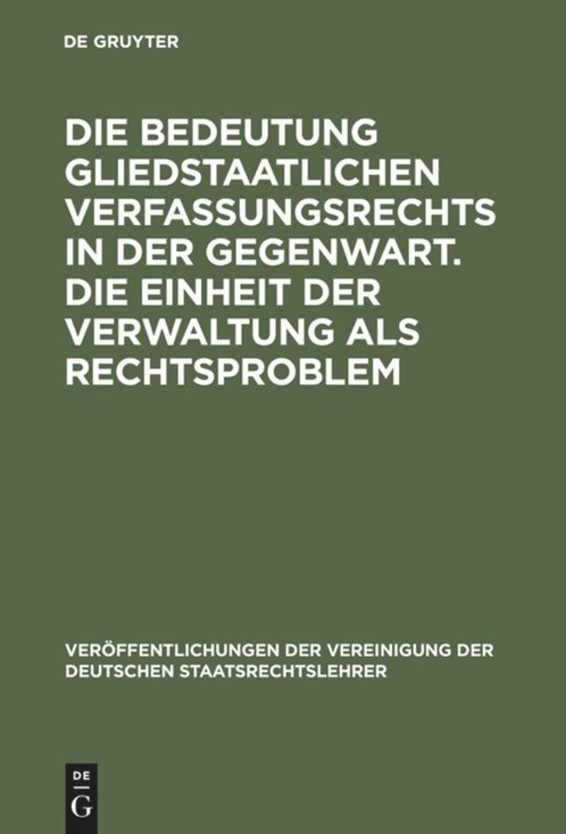 book: Die Bedeutung gliedstaatlichen Verfassungsrechts in der Gegenwart. Die Einheit der Verwaltung als Rechtsproblem