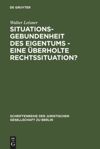 book: Situationsgebundenheit des Eigentums - eine überholte Rechtssituation?