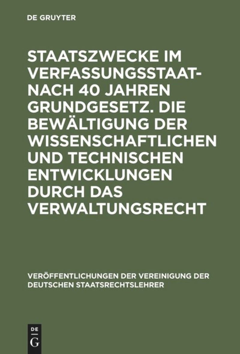 book: Staatszwecke im Verfassungsstaat - nach 40 Jahren Grundgesetz. Die Bewältigung der wissenschaftlichen und technischen Entwicklungen durch das Verwaltungsrecht