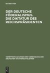 book: Der deutsche Föderalismus. Die Diktatur des Reichspräsidenten