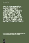 book: Die Grenzen der Verfassungsgerichtsbarkeit. Die Gestaltung des Polizei- und Ordnungsrechts in den einzelnen Besatzungszonen