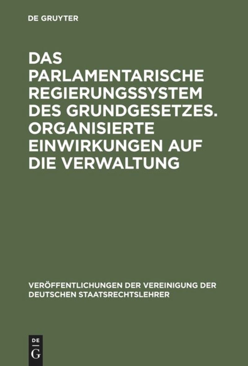 book: Das parlamentarische Regierungssystem des Grundgesetzes. Organisierte Einwirkungen auf die Verwaltung