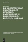 book: Die Arbeiterfrage zu Beginn des modernen Kapitalismus in Brandenburg-Preussen 1685-1806