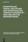 book: Europäische Union. Deutsches und europäisches Verwaltungsrecht - Wechselseitige Einwirkungen