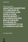 book: Adapting Marketing to Libraries in a Changing and World-wide Environment / Le marketing des bibliothèques à l'heure du changement et de la mondialisation