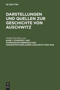 book: Band 1 Standort- und Kommandanturbefehle des Konzentrationslagers Auschwitz 1940-1945