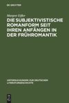 book: Die subjektivistische Romanform seit ihren Anfängen in der Frühromantik