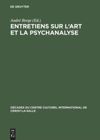 Entretiens sur l'art et la psychanalyse