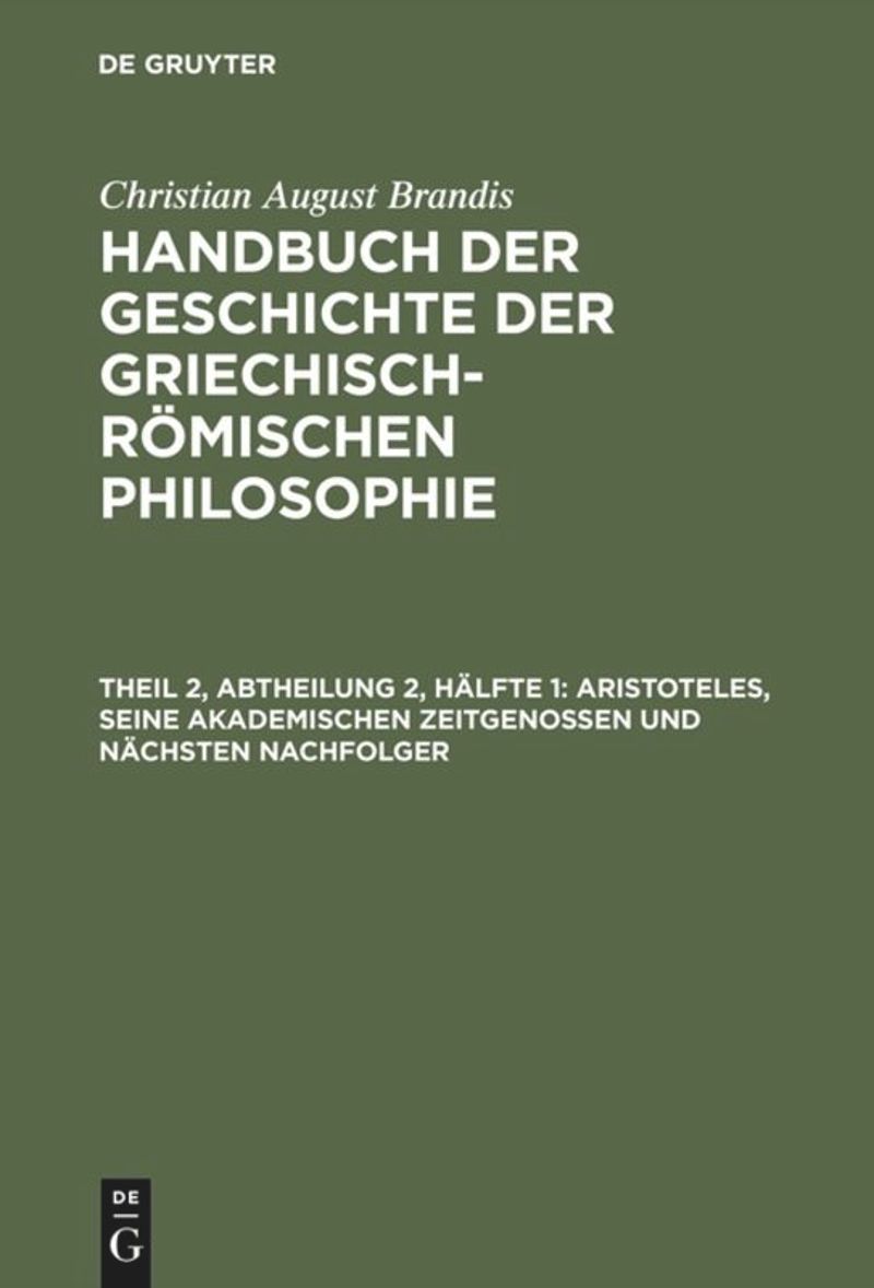 book: Theil 2, Abtheilung 2, Hälfte 1 Aristoteles, seine akademischen Zeitgenossen und nächsten Nachfolger