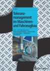 Toleranzmanagement im Maschinen- und Fahrzeugbau