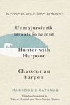 Uumajursiutik unaatuinnamut / Hunter with Harpoon / Chasseur au harpon