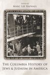 The Columbia History of Jews and Judaism in America