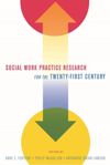 Social Work Practice Research for the Twenty-First Century