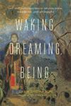 Waking, Dreaming, Being