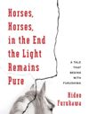 book: Horses, Horses, in the End the Light Remains Pure