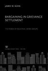 Bargaining in Grievance Settlement the Power of Industrial Work Groups