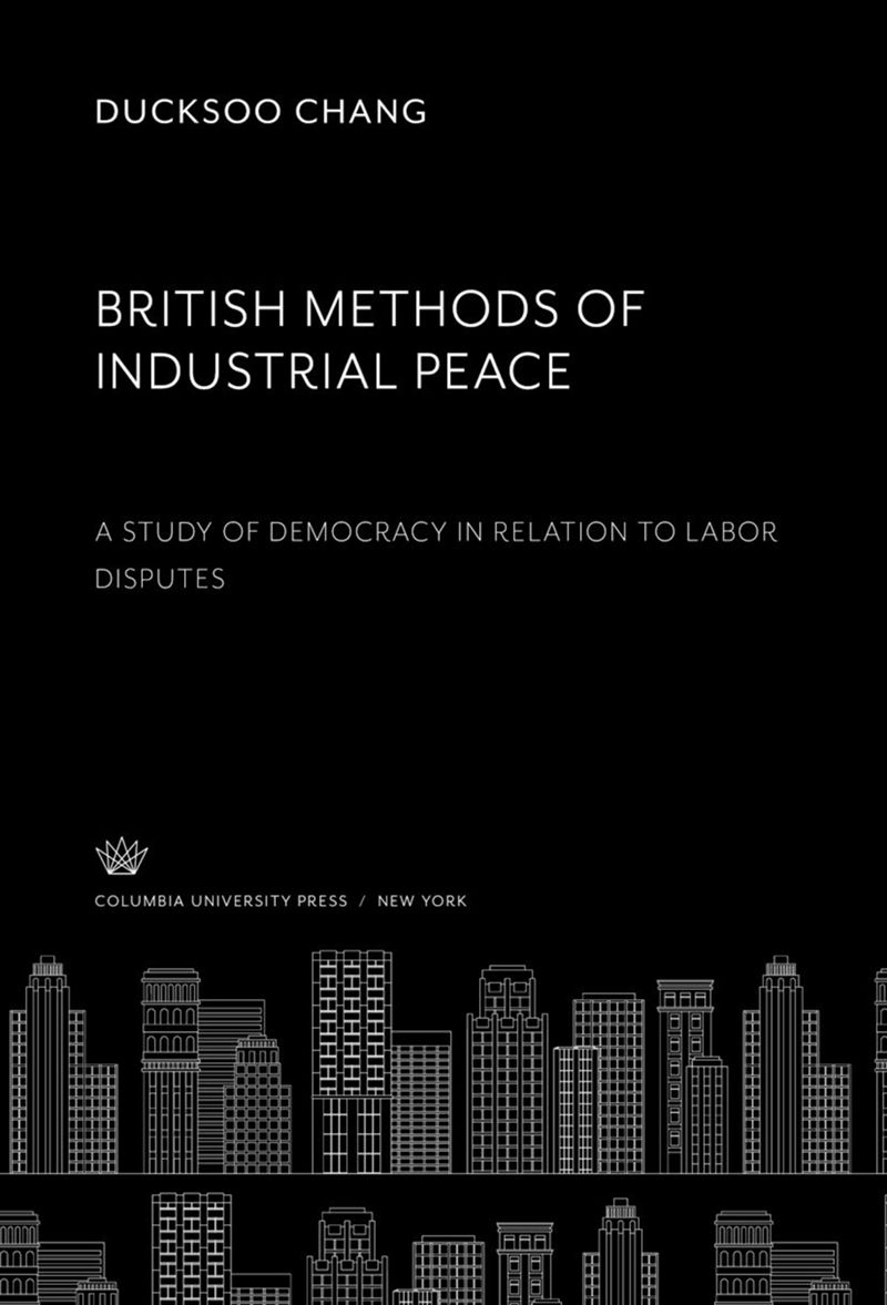 book: British Methods of Industrial Peace. a Study of Democracy in Relation to Labor Disputes