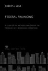 book: Federal Financing a Study of the Methods Employed by the Treasury in Its Borrowing Operations