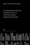 book: Interdepartmental Committees in the National Administration