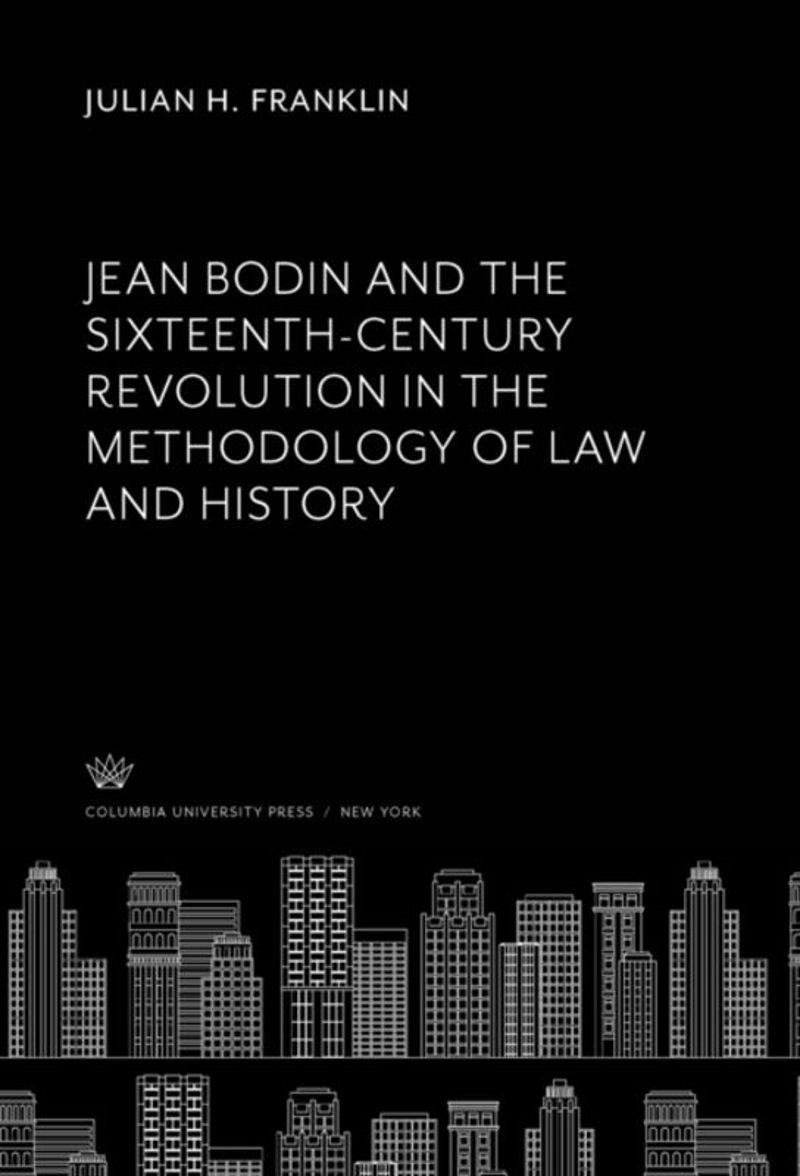 book: Jean Bodin and the Sixteenth-Century Revolution in the Methodology of Law and History