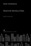 Peace by Revolution: Mexico After 1910