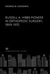 Russell A. Hibbs Pioneer in Orthopedic Surgery 1869–1932