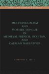 book: Multilingualism and Mother Tongue in Medieval French, Occitan, and Catalan Narratives