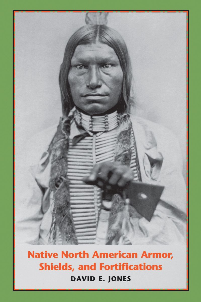 book: Native North American Armor, Shields, and Fortifications