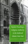book: Popular Preaching and Religious Authority in the Medieval Islamic Near East