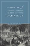 book: Everyday Life and Consumer Culture in Eighteenth-Century Damascus