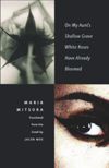 book: On My Aunt’s Shallow Grave White Roses Have Already Bloomed