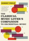 The Classical Music Lover&#39;s Companion to Orchestral Music