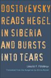 book: Dostoyevsky Reads Hegel in Siberia and Bursts into Tears