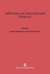 Addresses on International Subjects