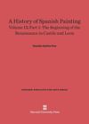 book: Volume IX–Part 1 A History of Spanish Painting, Volume IX: The Beginning of the Renaissance in Castile and Leon, Part 1