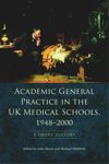 Academic General Practice in the UK Medical Schools, 1948–2000