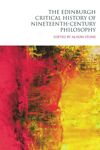 The Edinburgh Critical History of Nineteenth-Century Philosophy
